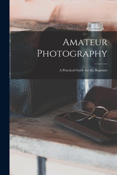 Paperback Amateur Photography: A Practical Guide for the Beginner Book