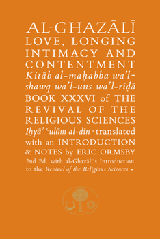 Paperback Al-Ghazali on Love, Longing, Intimacy and Contentment: Book XXXVI of the Revival of the Religious Sciences Book
