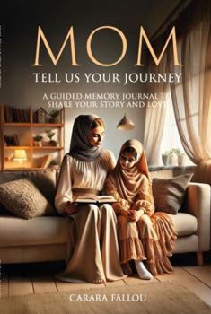 Mom, Tell Us Your Journey: A Guided Memory Journal to Share Your Story and Love
