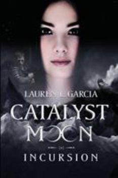 Catalyst Moon: Incursion (Book 1) - Book #1 of the Catalyst Moon