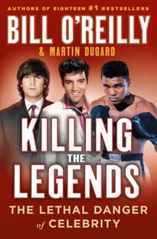 Hardcover Killing the Legends: The Lethal Danger of Celebrity Book