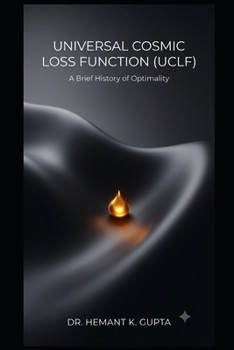 Universal Cosmic Loss Function (UCLF): A Brief History of Optimality (UAIC Book Series)