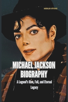 Paperback Michael Jackson Biography: A Legend's Rise, Fall, and Eternal Legacy Book