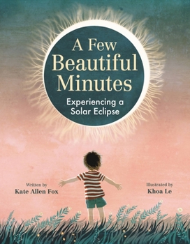 Hardcover A Few Beautiful Minutes: Experiencing a Solar Eclipse Book