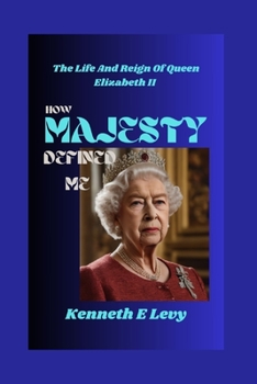 HOW MAJESTY DEFINED ME: The Life and Reign of Queen Elizabeth II
