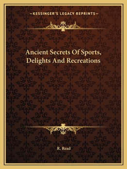 Paperback Ancient Secrets Of Sports, Delights And Recreations Book