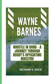 Paperback Wayne Barnes: Whistle in Hand - A Journey through Rugby's Officiating Maestro Book