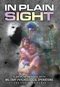 Hardcover In Plain Sight: A Memoir Infused with Military Psychological Operations Book