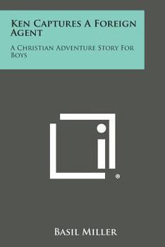 Paperback Ken Captures a Foreign Agent: A Christian Adventure Story for Boys Book