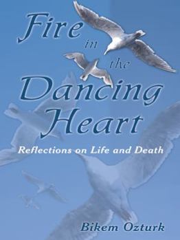 Hardcover Fire In The Dancing Heart: Reflections on Life and Death Book