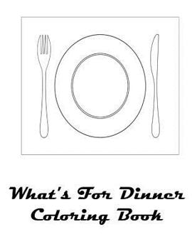 What's for Dinner Coloring Book