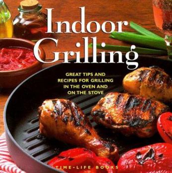 Hardcover Indoor Grilling: Great Tips and Recipes for Grilling in the Oven and on the Stove Book
