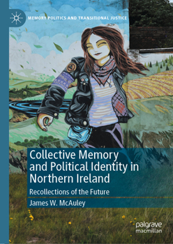 Hardcover Collective Memory and Political Identity in Northern Ireland: Recollections of the Future Book