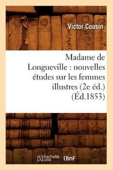 Paperback Madame de Longueville: Nouvelles Études Sur Les Femmes Illustres (2e Éd.) (Éd.1853) [French] Book