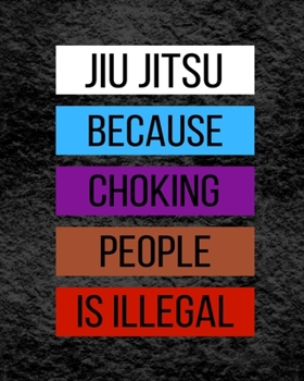 Jiu jitsu Because Choking People is Illegal: Bjj Goal Planner. Keep Track of Your Jiu-jitsu Goals. Vision Board and Checklist