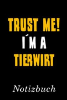 Trust Me I´m A Tierwirt Notizbuch: | Notizbuch mit 110 linierten Seiten | Format 6x9 DIN A5 | Soft cover matt | (German Edition)