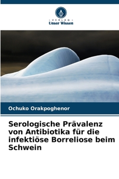 Paperback Serologische Prävalenz von Antibiotika für die infektiöse Borreliose beim Schwein [German] Book