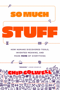 Paperback So Much Stuff: How Humans Discovered Tools, Invented Meaning, and Made More of Everything Book