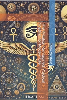 Paperback The Kybalion Reimagined: Practical Wisdom for Modern Life Book