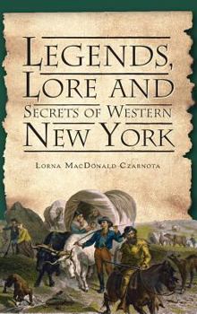 Legends, Lore and Secrets of Western New York - Book  of the American Legends