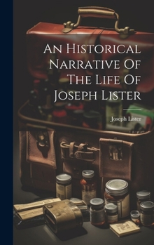 Hardcover An Historical Narrative Of The Life Of Joseph Lister Book