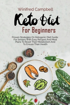 Paperback Keto Diet for Beginners: Proven Strategies On Ketogenic Diet Guide For Seniors With Easy Recipes And Meal Plans To Reset Their Metabolism And T Book