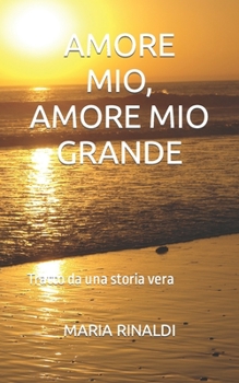 Paperback Amore Mio, Amore Mio Grande: Tratto da una storia vera [Italian] Book