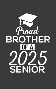 Paperback Proud Brother Of 2025 Senior: Proud Brother Of 2025 Senior Notebook - Funny Pride Graduation Doodle Diary Book Gift For Graduated Student From Siste Book