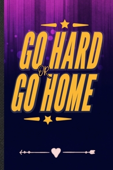 Paperback Go Hard or Go Home: Funny Workout Gym Lined Notebook Journal For Yoga Running, Unique Special Inspirational Birthday Gift, Classic 6 X 9 1 Book