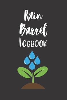 Paperback Rain Barrel Logbook: A Journal to Track Rainfall and Maintenance of your Rain Barrel. Book