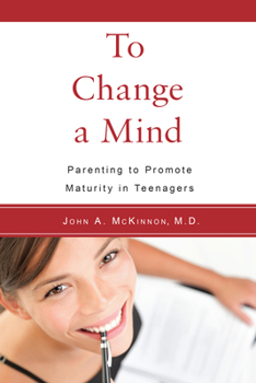 Paperback To Change a Mind: Parenting to Promote Maturity in Teenagers Book