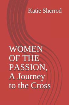 Paperback Women of the Passion, a Journey to the Cross: Three Meditations and Stations of the Cross Book