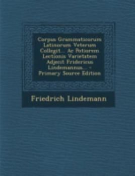 Paperback Corpus Grammaticorum Latinorum Veterum Collegit... AC Potiorem Lectionis Varietatem Adjecit Fridericus Lindemannus... [Latin] Book