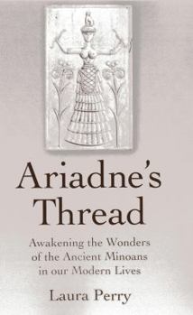 Paperback Ariadne's Thread: Awakening the Wonders of the Ancient Minoans in Our Modern Lives Book