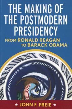 Paperback Making of the Postmodern Presidency: From Ronald Reagan to Barack Obama Book