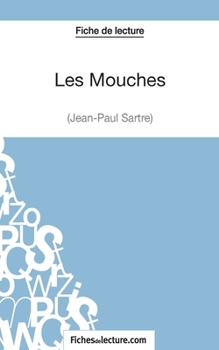 Paperback Les Mouches de Jean-Paul Sartre (Fiche de lecture): Analyse complète de l'oeuvre [French] Book