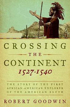 Hardcover Crossing the Continent 1527-1540: The Story of the First African-American Explorer of the American South Book
