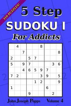 Paperback 5 Step Sudoku I For Addicts Vol 4: 310 Puzzles! Easy, Medium, Hard, and Unfair Levels - Sudoku Puzzle Book