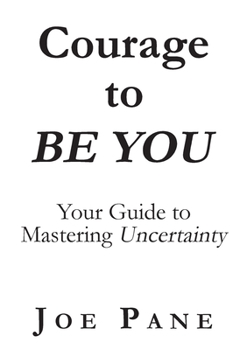 Paperback Courage to BE YOU: Your Guide to Mastering Uncertainty Book