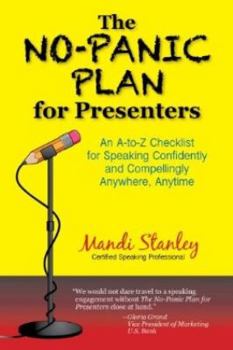Paperback The No-Panic Plan for Presenters: An A-to-Z Checklist for Speaking Confidently and Compellingly Anywhere, Anytime Book