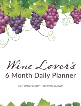 Paperback Wine Lover's 6 Month Daily Planner: September 1, 2019 - February 29, 2020 Book