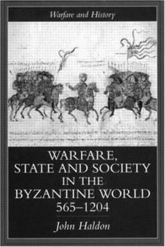 Warfare, State and Society in the Byzantine World, 565-1204 (Warfare and History) - Book  of the Warfare and History