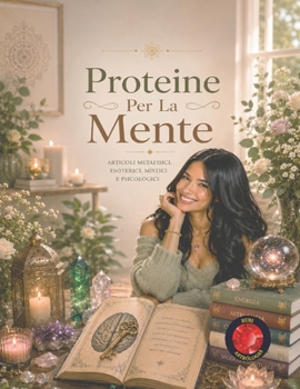 Paperback Proteine Per La Mente: Articoli metafisici, esoterici, mistici e psicologici [Italian] Book