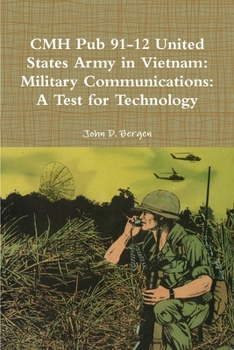 CMH Pub 91-12 United States Army in Vietnam: Military Communications: a Test for Technology