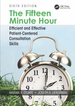 Hardcover The Fifteen Minute Hour: Efficient and Effective Patient-Centered Consultation Skills, Sixth Edition Book