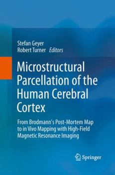 Paperback Microstructural Parcellation of the Human Cerebral Cortex: From Brodmann's Post-Mortem Map to in Vivo Mapping with High-Field Magnetic Resonance Imagi Book