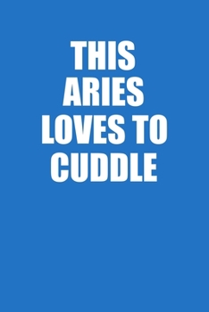 This Aries Loves To Cuddle Notebook: 100 College Ruled Lined Pages