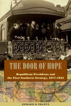 The Door of Hope: Republican Presidents and the First Southern Strategy, 1877–1933 - Book  of the New Perspectives on the History of the South