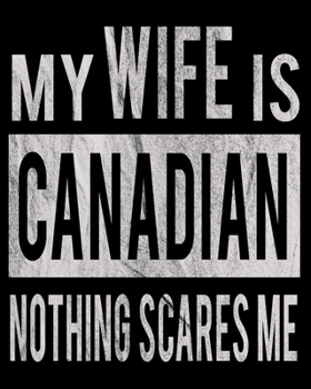 My Wife Is Canadian Nothing Scares Me: Funny Couple Christmas Wedding Anniversary Gift Dated 2020 Planner 8x10 110 Pages