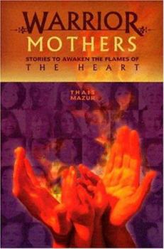 Paperback Warrior Mothers: Stories to Awaken the Flames of the Heart Book